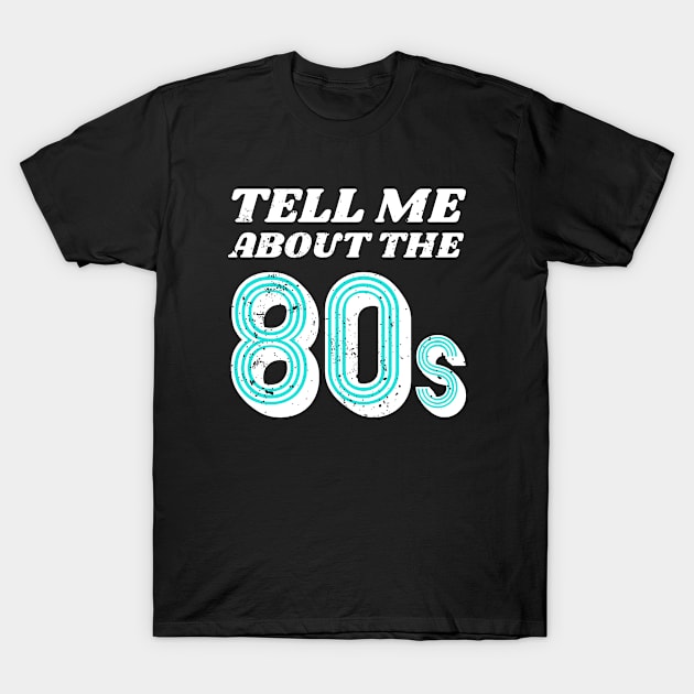 Tell Me About 80s v2 Retro T-Shirt by atomguy